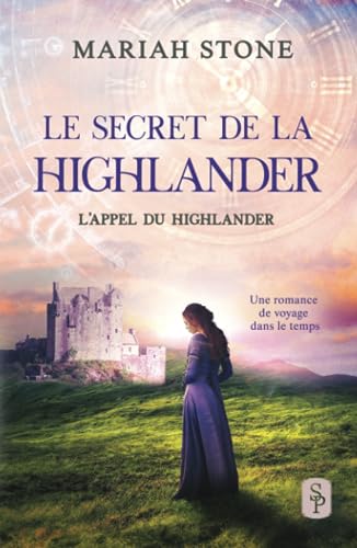 Le Secret de la highlander: Une romance historique de voyage dans le temps en Écosse (L’Appel du highlander, Band 2) von Stone Publishing B.V.